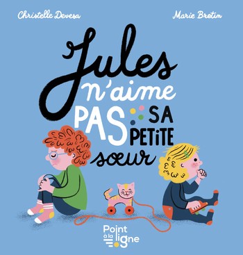 "Jules n'aime pas sa petite soeur" Éditions Point à la ligne